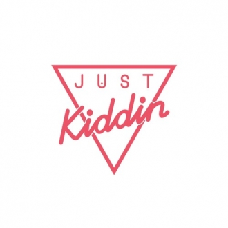 JUST KIDDIN
