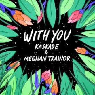 KASKADE & MEGHAN TRAINOR